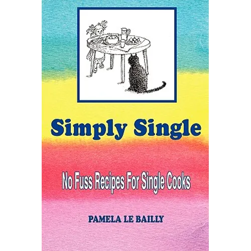 Simply Single: No Fuss Recipes For Single Cooks. - Paperback