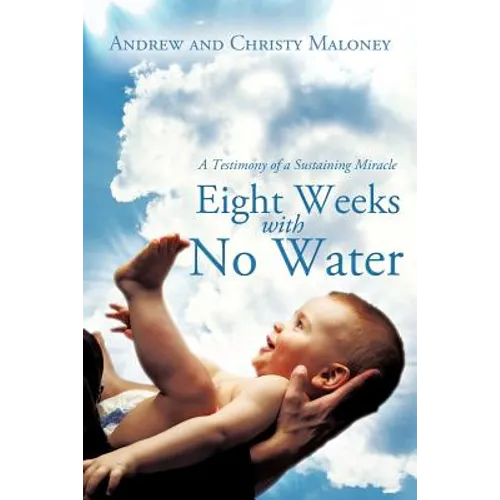 Eight Weeks with No Water: A Testimony of a Sustaining Miracle - Paperback