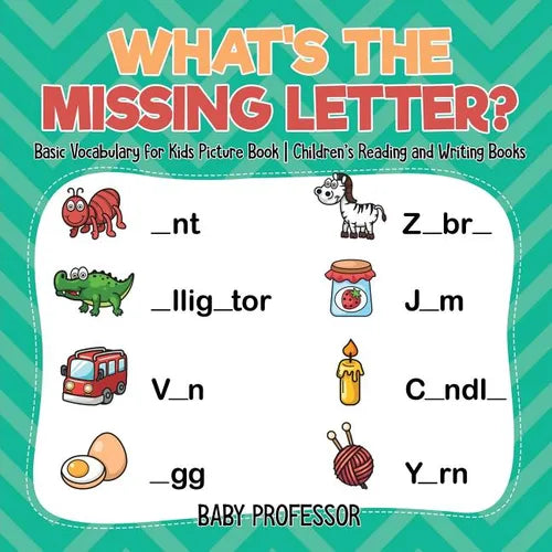 What's The Missing Letter? Basic Vocabulary for Kids Picture Book Children's Reading and Writing Books - Paperback