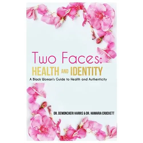 Two Faces: Health and Identity: A Black Woman's Guide To Health & Authenticity - Paperback