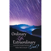 Ordinary Life, Extraordinary God!: Lessons from Everyday Experiences - Paperback
