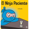 El Ninja Paciente: Un libro para niños sobre el desarrollo de la paciencia y la gratificación retrasada - Hardcover