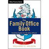 The Family Office Book: Investing Capital for the Ultra-Affluent - Hardcover