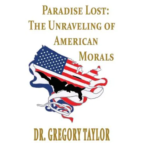 Paradise Lost: The Unraveling of American Morals - Paperback
