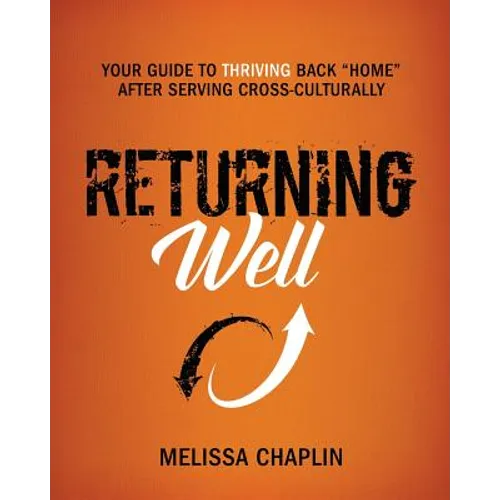 Returning Well: Your Guide to Thriving Back Home After Serving Cross-Culturally - Paperback