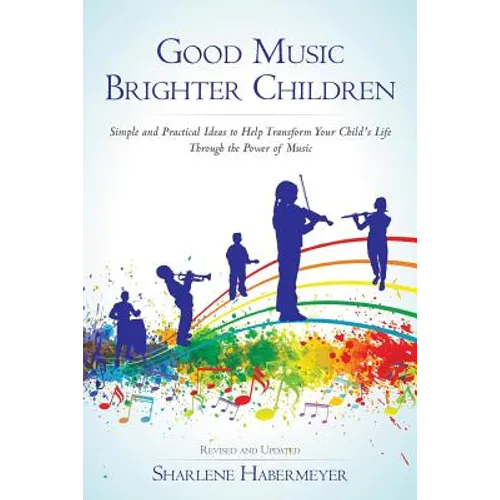 Good Music Brighter Children: Simple and Practical Ideas to Help Transform Your Child's Life Through the Power of Music - Paperback