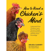 How to Read a Chicken's Mind: Understand How Chickens Learn, Perceive People, Express Emotions, and Pass Down Knowledge - Paperback