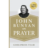 John Bunyan on Prayer: 31 Prayer Insights From the Author of "The Pilgrim's Progress." (LARGE PRINT) - Hardcover