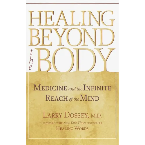 Healing Beyond the Body: Medicine and the Infinite Reach of the Mind - Paperback