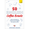 50 English Coffee Breaks: Short Activities to Improve Your English One Cup at a Time - Paperback