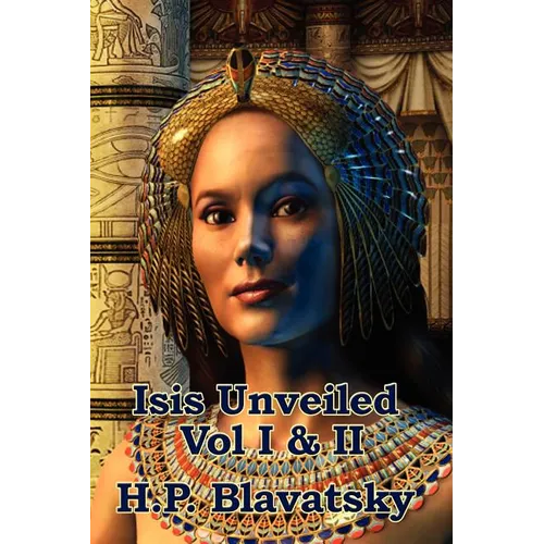 Isis Unveiled Vol I & II: A Classic Work of Esoteric Philosophy and Occult Science - Paperback