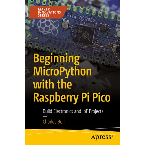 Beginning Micropython with the Raspberry Pi Pico: Build Electronics and Iot Projects - Paperback