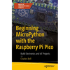 Beginning Micropython with the Raspberry Pi Pico: Build Electronics and Iot Projects - Paperback