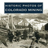 Historic Photos of Colorado Mining - Hardcover