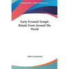 Early Pyramid Temple Rituals From Around The World - Hardcover