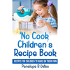 'No Cook' Children's Cookbook: Recipes for Children to Make on Their Own - Paperback
