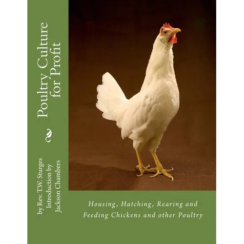 Poultry Culture for Profit: Housing, Hatching, Rearing and Feeding Chickens and other Poultry - Paperback