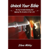 Unlock Your Bible: The Key to Understanding and Applying the Scriptures in Your - Paperback