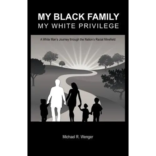 My Black Family, My White Privilege: A White Man's Journey Through the Nation's Racial Minefield - Paperback