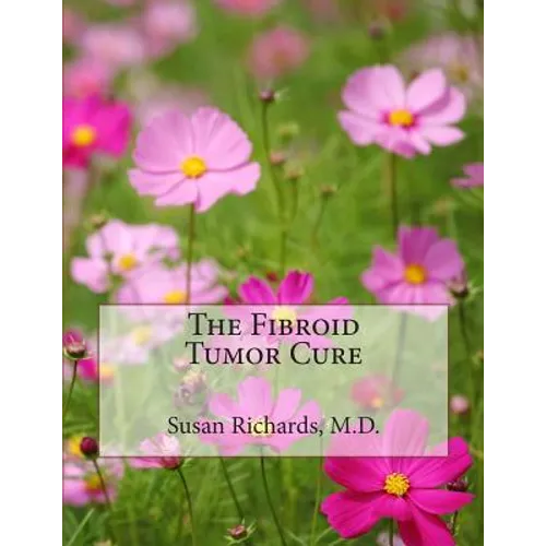 The Fibroid Tumor Cure - Paperback