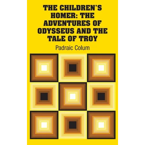 The Children's Homer: The Adventures of Odysseus and the Tale of Troy - Hardcover