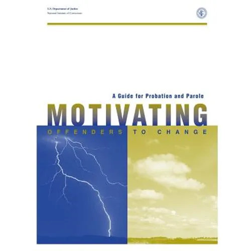 A Guide for Probation and Parole: Motivating Offenders to Change - Paperback