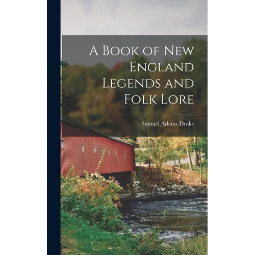 A Book of New England Legends and Folk Lore - Hardcover