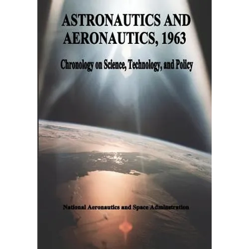 Astronautics and Aeronautics, 1963: Chronology on Science, Technology, and Policy - Paperback