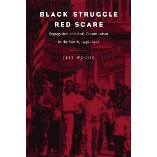 Black Struggle, Red Scare: Segregation and Anti-Communism in the South, 1948--1968 - Paperback