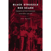 Black Struggle, Red Scare: Segregation and Anti-Communism in the South, 1948--1968 - Paperback