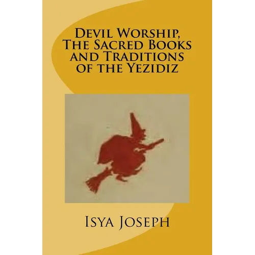 Devil Worship, The Sacred Books and Traditions of the Yezidiz - Paperback