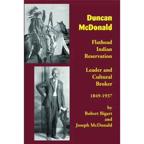 Duncan McDonald: Flathead Indian Reservation Leader and Cultural Broker, 1849-1937 - Paperback