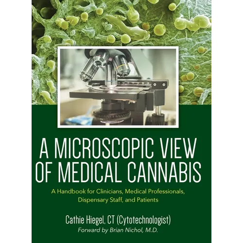 A Microscopic View of Medical Cannabis: A Handbook for Clinicians, Medical Professionals, Dispensary Staff, and Patients - Hardcover