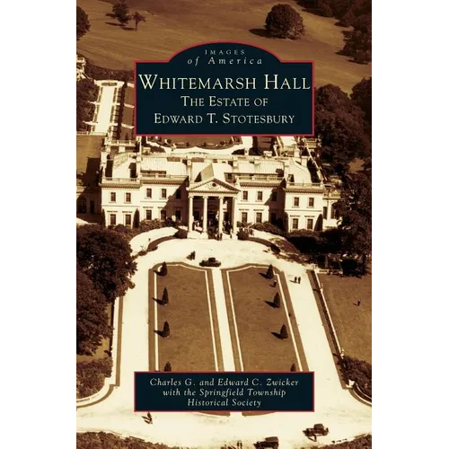 Whitemarsh Hall: The Estate of Edward T. Stotesbury - Hardcover
