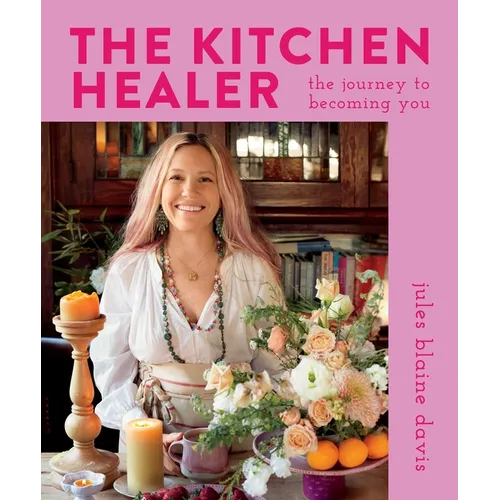 The Kitchen Healer: The Journey to Becoming You - Hardcover