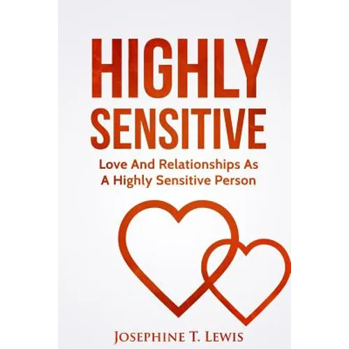 Highly Sensitive: Love And Relationships As A Highly Sensitive Person - Paperback
