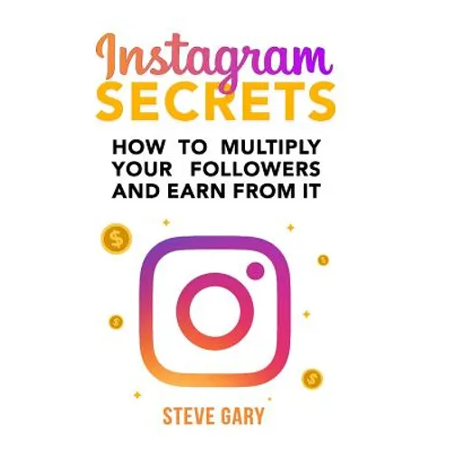 Instagram Secrets: How to multiply your followers and earn from it: A step-by-step guide to start your social influencer business - Paperback