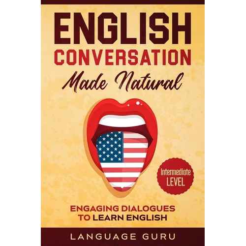 English Conversation Made Natural: Engaging Dialogues to Learn English (2nd Edition) - Paperback