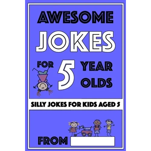 Awesome Jokes For 5 Year Olds: Silly Jokes For Kids Aged 5 - Paperback