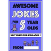 Awesome Jokes For 5 Year Olds: Silly Jokes For Kids Aged 5 - Paperback