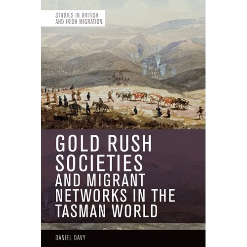 Gold Rush Societies and Migrant Networks in the Tasman World - Paperback