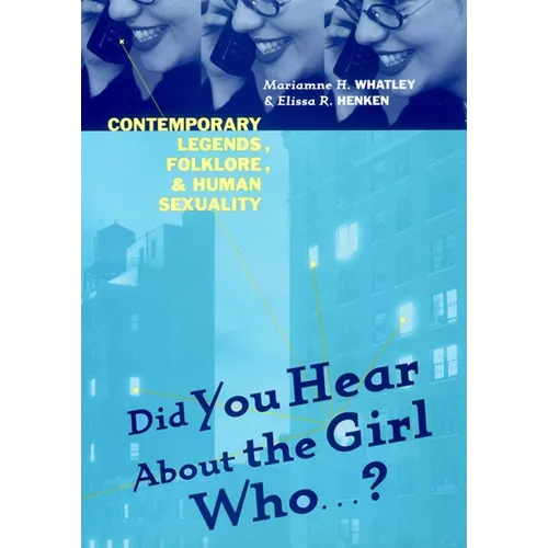 Did You Hear about the Girl Who . . . ?: Contemporary Legends, Folklore, and Human Sexuality - Hardcover