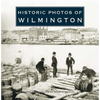 Historic Photos of Wilmington - Hardcover