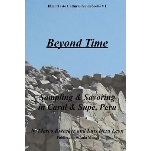 Beyond Time: Sampling & Savoring in Caral & Supe, Peru - Paperback