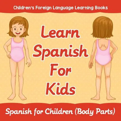 Learn Spanish For Kids: Spanish for Children (Body Parts) Children's Foreign Language Learning Books - Paperback