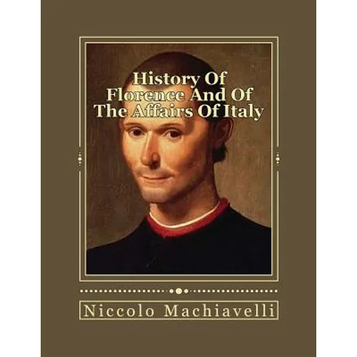 History Of Florence And Of The Affairs Of Italy: From The Earliest Times To The Death Of Lorenzo The Magnificent - Paperback