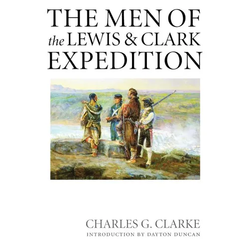 The Men of the Lewis and Clark Expedition: A Biographical Roster of the Fifty-One Members and a Composite Diary of Their Activities from All Known Sou - Paperback