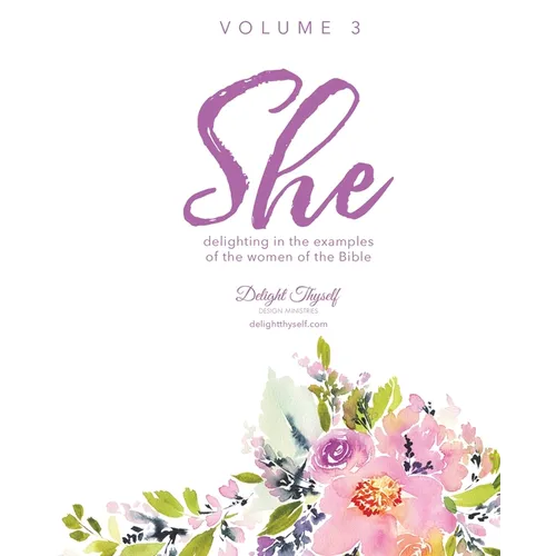 She: Delighting In The Examples Of The Women Of the Bible - Vol. 3 - Paperback