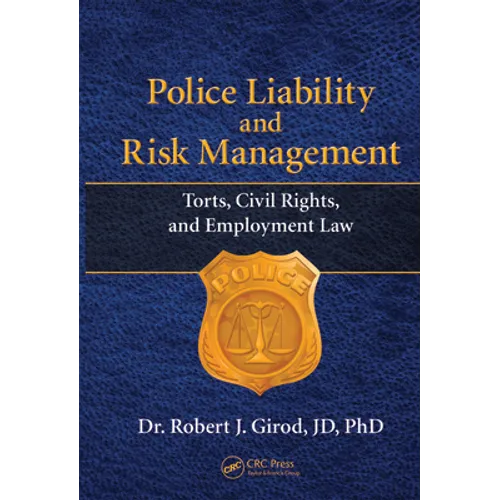 Police Liability and Risk Management: Torts, Civil Rights, and Employment Law - Hardcover