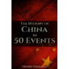 The History of China in 50 Events: (Opium Wars - Marco Polo - Sun Tzu - Confucius - Forbidden City - Terracotta Army - Boxer Rebellion) - Paperback